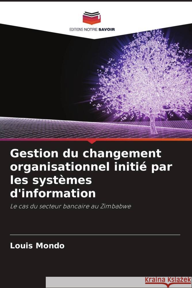 Gestion du changement organisationnel initié par les systèmes d'information Mondo, Louis 9786204879680 Editions Notre Savoir