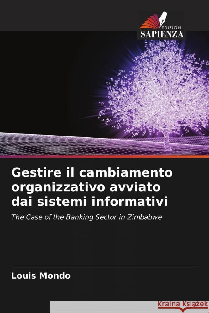 Gestire il cambiamento organizzativo avviato dai sistemi informativi Mondo, Louis 9786204879697