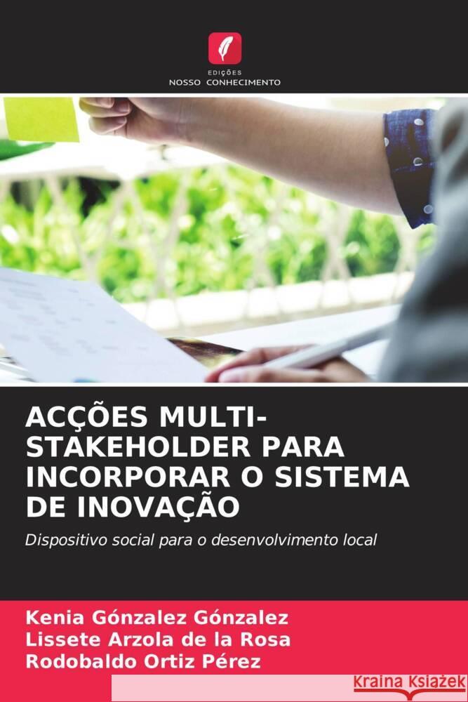 ACÇÕES MULTI-STAKEHOLDER PARA INCORPORAR O SISTEMA DE INOVAÇÃO González González, Kenia, Arzola de la Rosa, Lissete, Ortiz Pérez, Rodobaldo 9786204879932 Edições Nosso Conhecimento