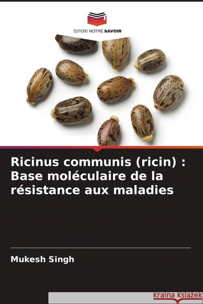 Ricinus communis (ricin) : Base moléculaire de la résistance aux maladies Singh, Mukesh 9786204880211