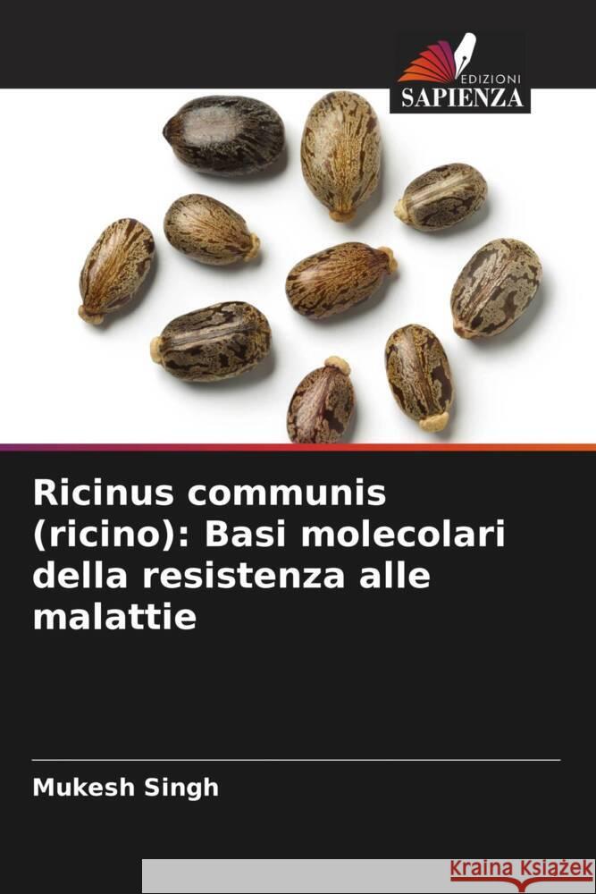 Ricinus communis (ricino): Basi molecolari della resistenza alle malattie Singh, Mukesh 9786204880228