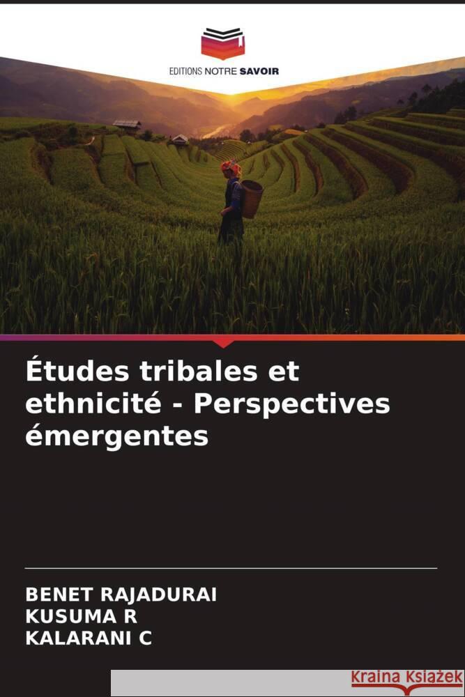 Études tribales et ethnicité - Perspectives émergentes Rajadurai, Benet, R, KUSUMA, C, KALARANI 9786204880297 Editions Notre Savoir