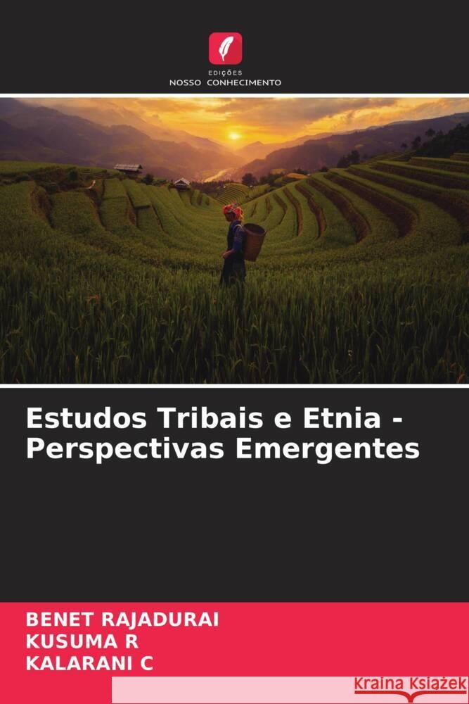 Estudos Tribais e Etnia - Perspectivas Emergentes Rajadurai, Benet, R, KUSUMA, C, KALARANI 9786204880327 Edições Nosso Conhecimento