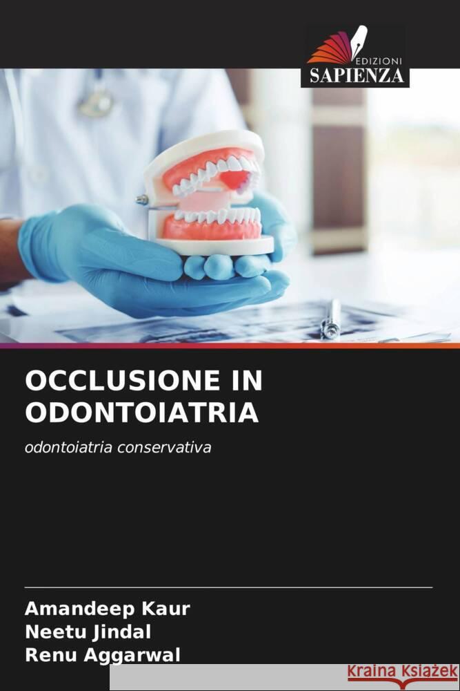 OCCLUSIONE IN ODONTOIATRIA Kaur, Amandeep, Jindal, Neetu, Aggarwal, Renu 9786204880471