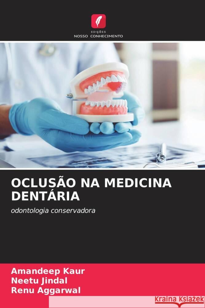 OCLUSÃO NA MEDICINA DENTÁRIA Kaur, Amandeep, Jindal, Neetu, Aggarwal, Renu 9786204880488 Edições Nosso Conhecimento