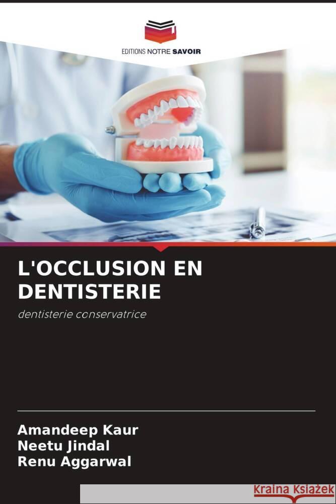 L'OCCLUSION EN DENTISTERIE Kaur, Amandeep, Jindal, Neetu, Aggarwal, Renu 9786204880570