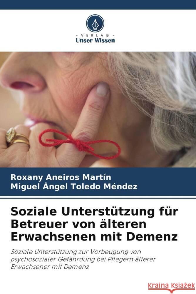 Soziale Unterstützung für Betreuer von älteren Erwachsenen mit Demenz Aneiros Martín, Roxany, Toledo Méndez, Miguel Angel 9786204880662