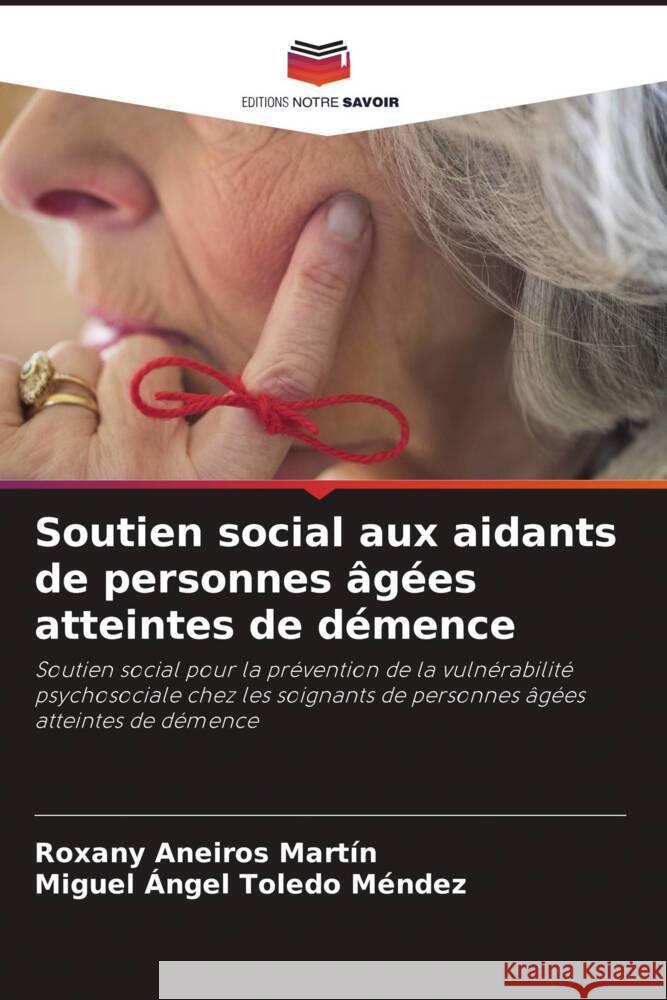 Soutien social aux aidants de personnes âgées atteintes de démence Aneiros Martín, Roxany, Toledo Méndez, Miguel Angel 9786204880679