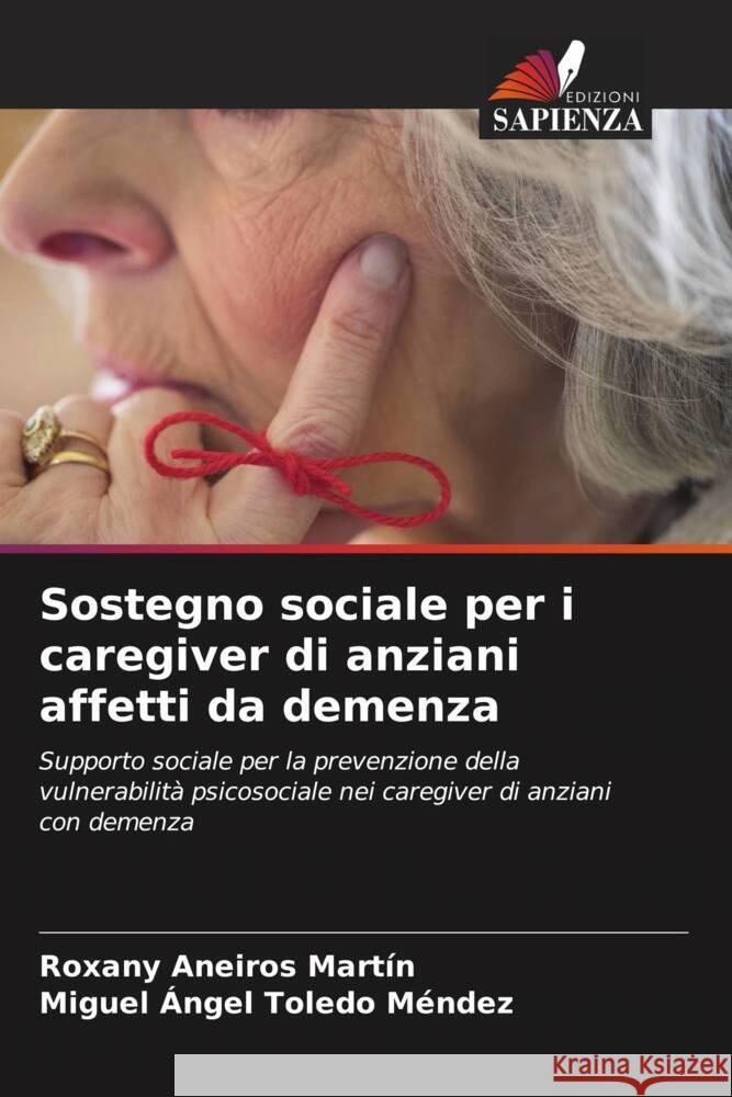 Sostegno sociale per i caregiver di anziani affetti da demenza Aneiros Martín, Roxany, Toledo Méndez, Miguel Angel 9786204880709