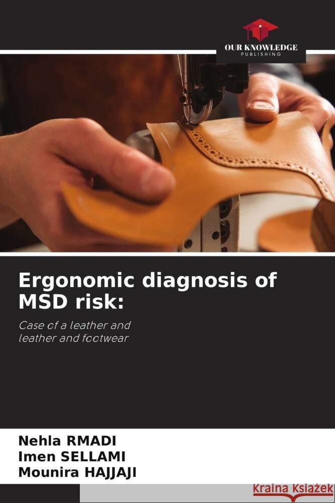 Ergonomic diagnosis of MSD risk: Rmadi, Nehla, SELLAMI, Imen, Hajjaji, Mounira 9786204880846