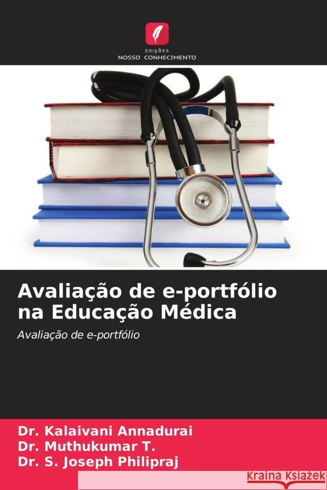 Avaliação de e-portfólio na Educação Médica Annadurai, Dr. Kalaivani, T., Dr. Muthukumar, Philipraj, Dr. S. Joseph 9786204880976 Edições Nosso Conhecimento