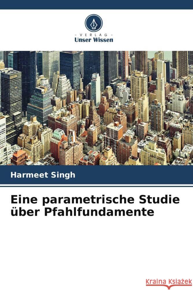 Eine parametrische Studie über Pfahlfundamente Singh, Harmeet 9786204881072