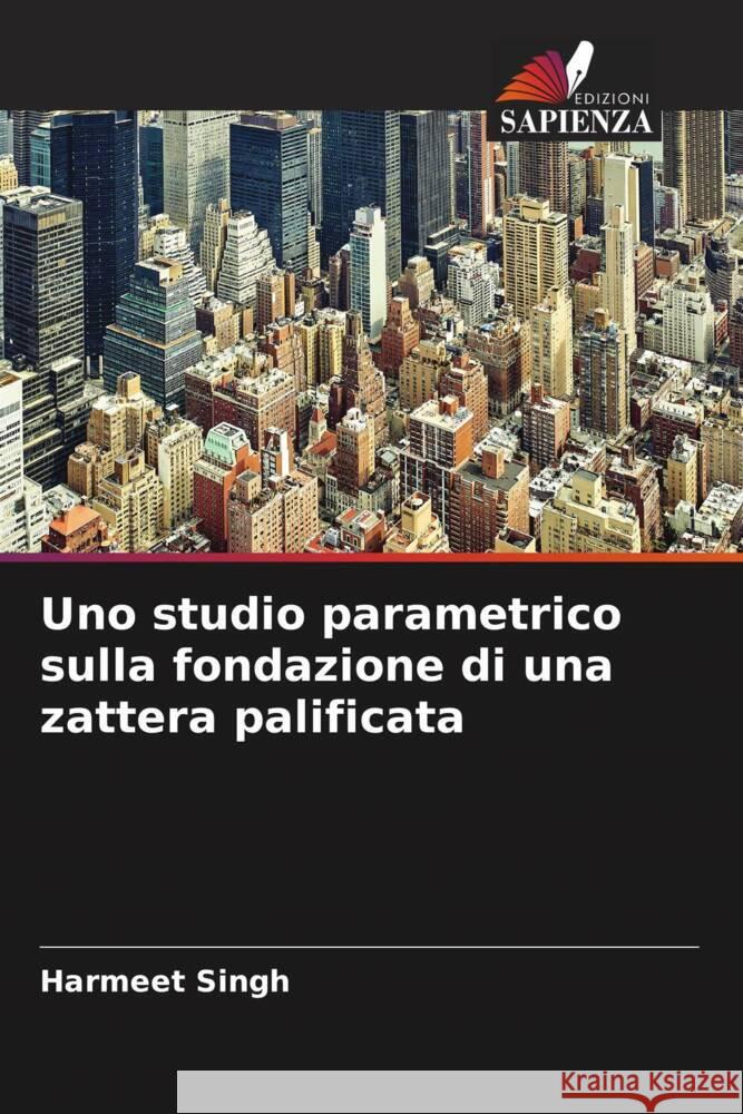 Uno studio parametrico sulla fondazione di una zattera palificata Singh, Harmeet 9786204881133