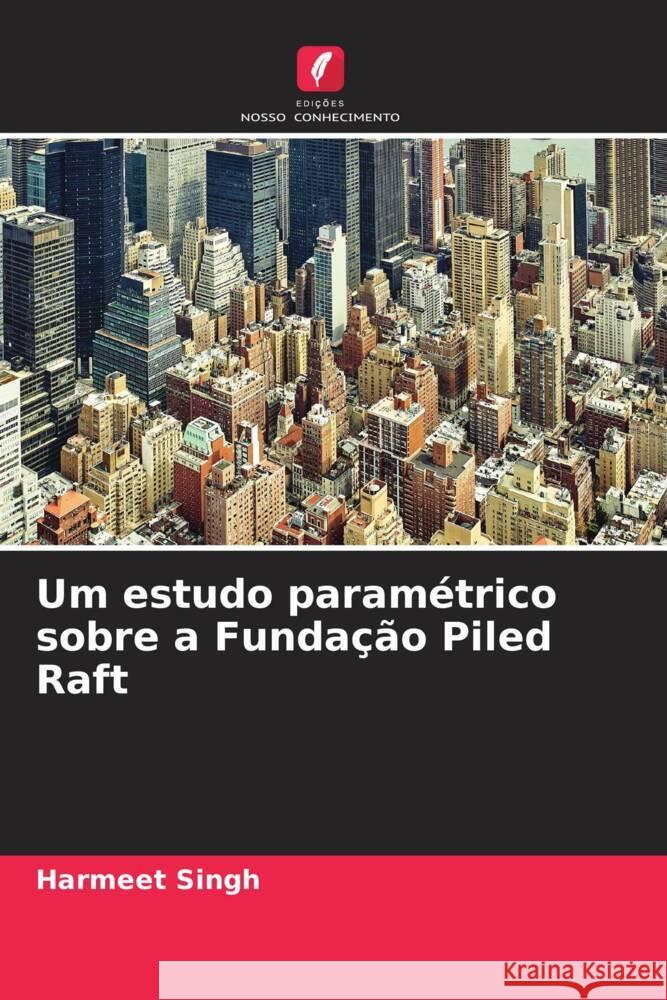 Um estudo paramétrico sobre a Fundação Piled Raft Singh, Harmeet 9786204881157