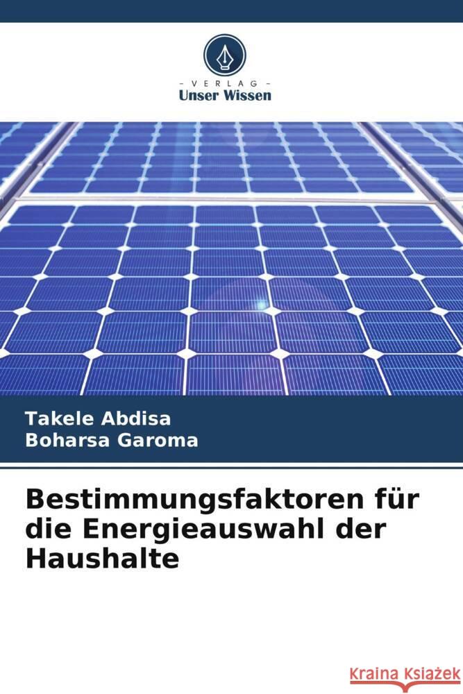 Bestimmungsfaktoren für die Energieauswahl der Haushalte Abdisa, Takele, Garoma, Boharsa 9786204881171 Verlag Unser Wissen