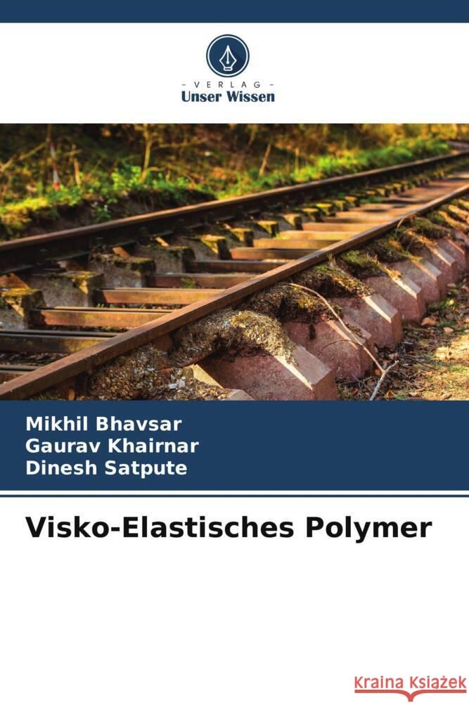 Visko-Elastisches Polymer Bhavsar, Mikhil, Khairnar, Gaurav, Satpute, Dinesh 9786204881461