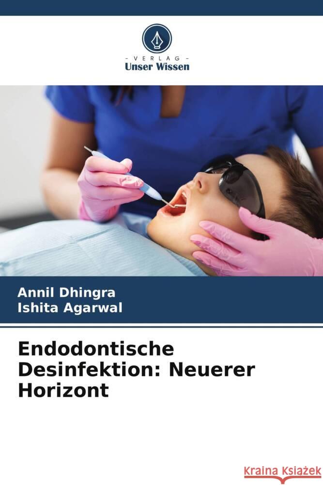 Endodontische Desinfektion: Neuerer Horizont Dhingra, Annil, Agarwal, Ishita 9786204881553