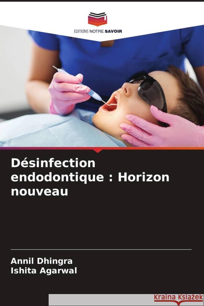 Désinfection endodontique : Horizon nouveau Dhingra, Annil, Agarwal, Ishita 9786204881577