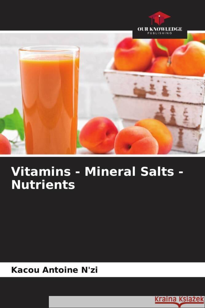 Vitamins - Mineral Salts - Nutrients N'zi, Kacou Antoine 9786204881591 Our Knowledge Publishing