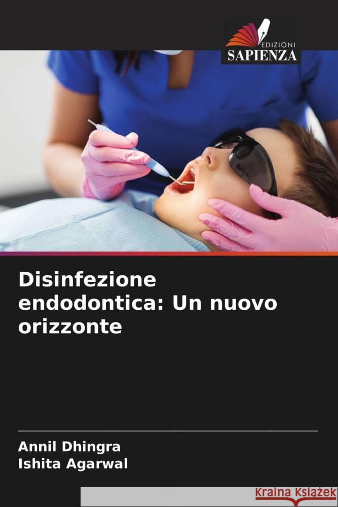 Disinfezione endodontica: Un nuovo orizzonte Dhingra, Annil, Agarwal, Ishita 9786204881607