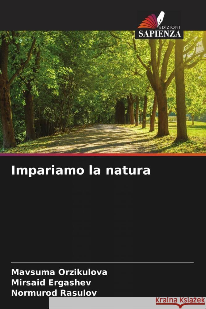Impariamo la natura Orzikulova, Mavsuma, Ergashev, Mirsaid, Rasulov, Normurod 9786204881706 Edizioni Sapienza