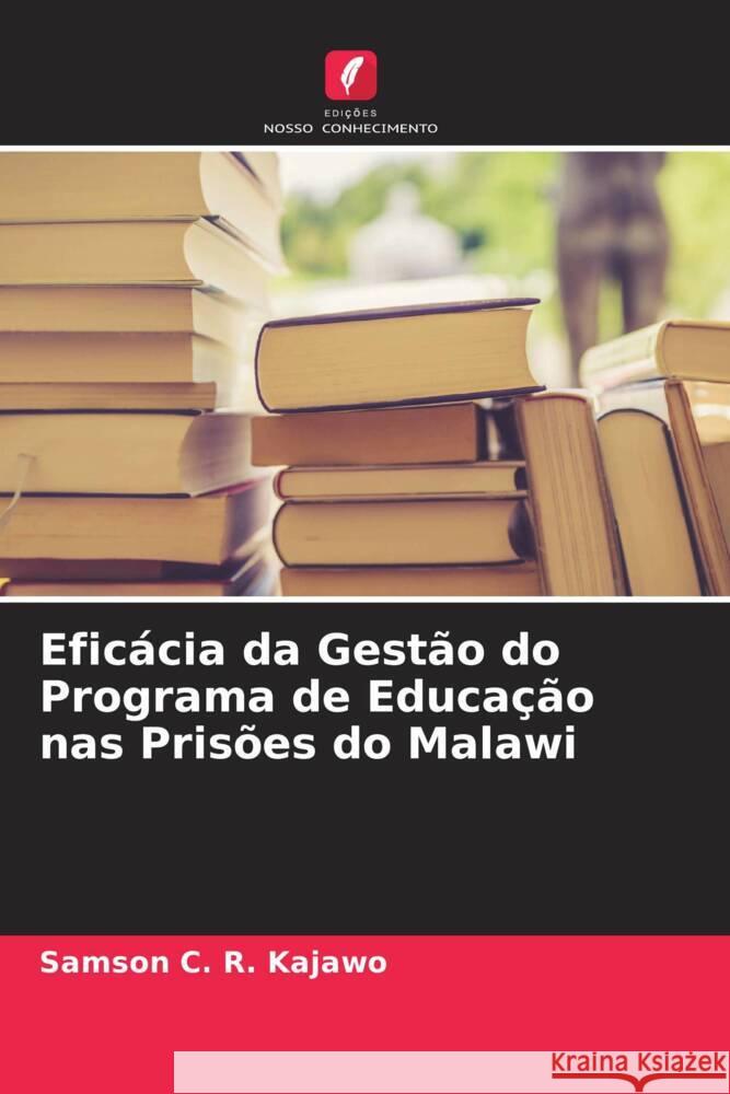 Eficácia da Gestão do Programa de Educação nas Prisões do Malawi Kajawo, Samson C. R. 9786204881942 Edições Nosso Conhecimento