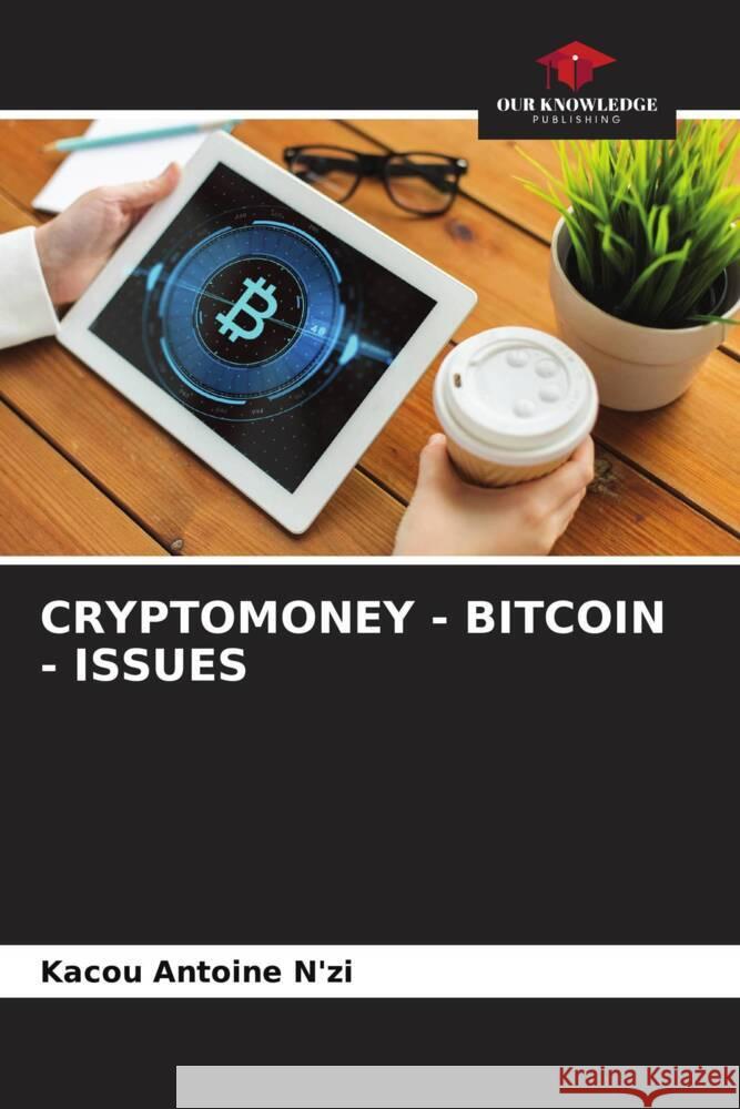 CRYPTOMONEY - BITCOIN - ISSUES N'zi, Kacou Antoine 9786204881966 Our Knowledge Publishing