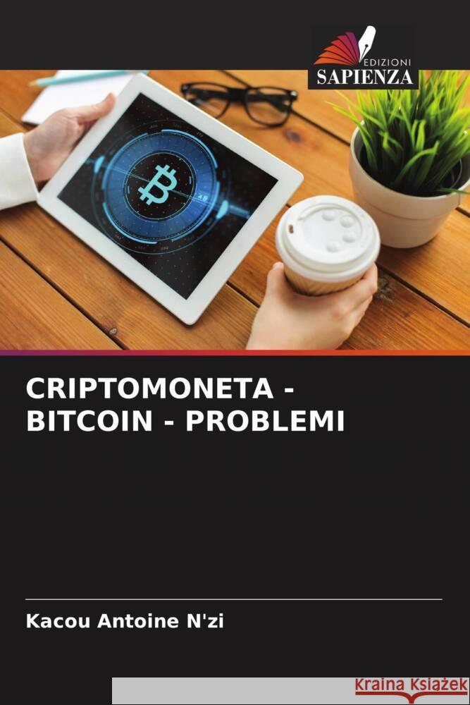 CRIPTOMONETA - BITCOIN - PROBLEMI N'zi, Kacou Antoine 9786204882017 Edizioni Sapienza