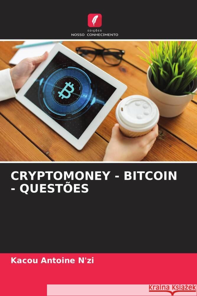 CRYPTOMONEY - BITCOIN - QUESTÕES N'zi, Kacou Antoine 9786204882048 Edições Nosso Conhecimento