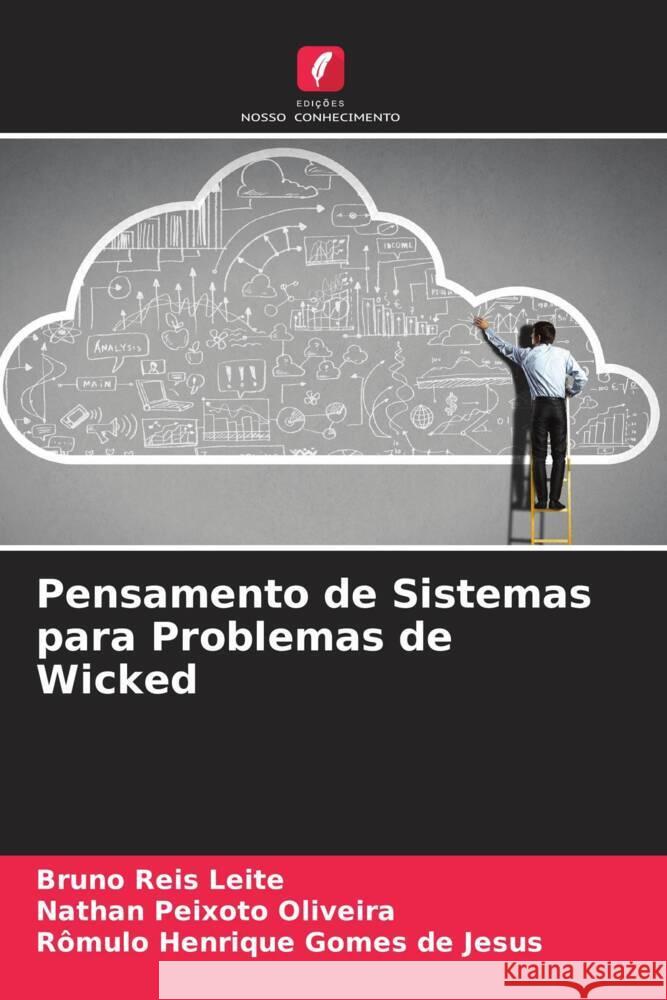 Pensamento de Sistemas para Problemas de Wicked Leite, Bruno Reis, Oliveira, Nathan Peixoto, Gomes de Jesus, Rômulo Henrique 9786204882123