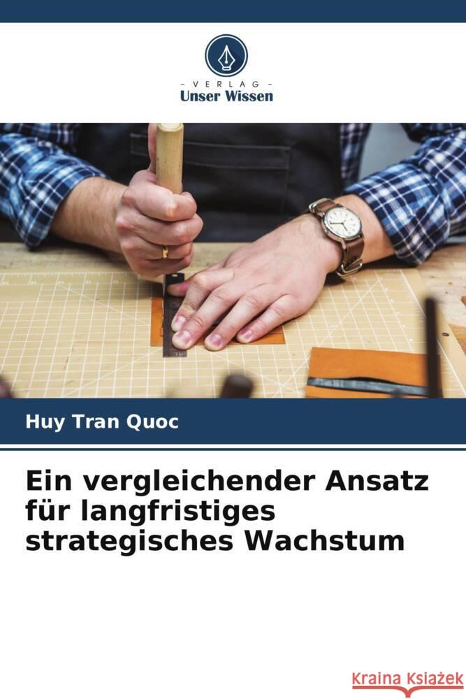 Ein vergleichender Ansatz für langfristiges strategisches Wachstum Tran Quoc, Huy 9786204882246