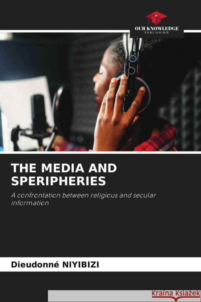 THE MEDIA AND SPERIPHERIES NIYIBIZI, Dieudonné 9786204882307