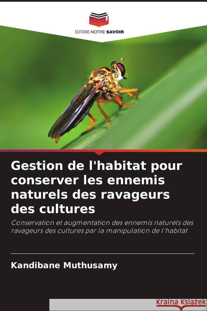 Gestion de l'habitat pour conserver les ennemis naturels des ravageurs des cultures Muthusamy, Kandibane 9786204883311 Editions Notre Savoir