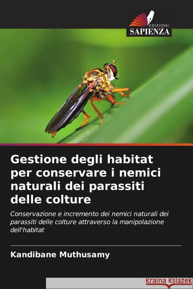 Gestione degli habitat per conservare i nemici naturali dei parassiti delle colture Muthusamy, Kandibane 9786204883335 Edizioni Sapienza