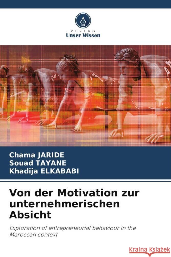 Von der Motivation zur unternehmerischen Absicht Jaride, Chama, Tayane, Souad, Elkababi, Khadija 9786204883656 Verlag Unser Wissen