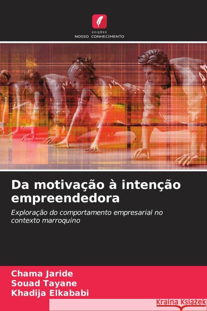 Da motivação à intenção empreendedora Jaride, Chama, Tayane, Souad, Elkababi, Khadija 9786204883687 Edições Nosso Conhecimento