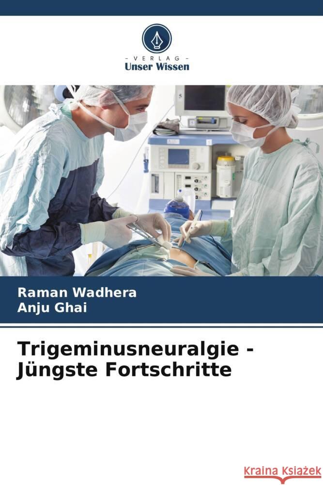 Trigeminusneuralgie - Jüngste Fortschritte Wadhera, Raman, Ghai, Anju 9786204883700