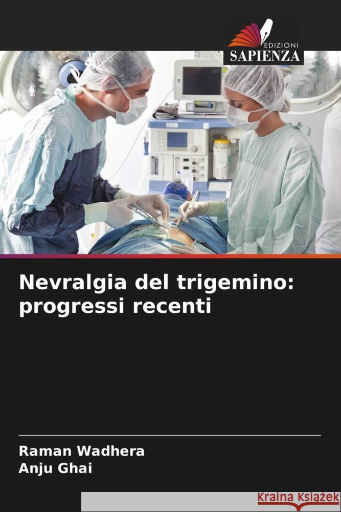 Nevralgia del trigemino: progressi recenti Wadhera, Raman, Ghai, Anju 9786204883731