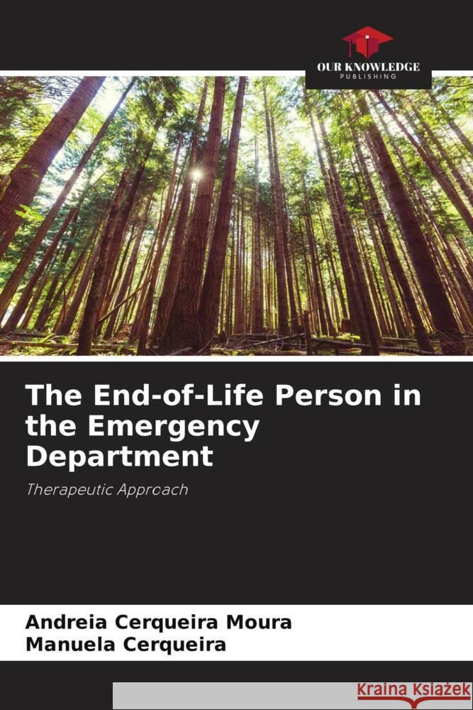 The End-of-Life Person in the Emergency Department Moura, Andreia Cerqueira, Cerqueira, Manuela 9786204884127