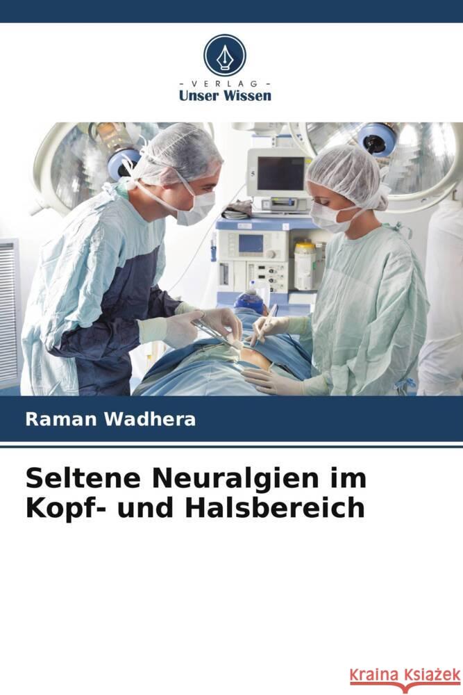 Seltene Neuralgien im Kopf- und Halsbereich Wadhera, Raman, Ghai, Anju 9786204884271