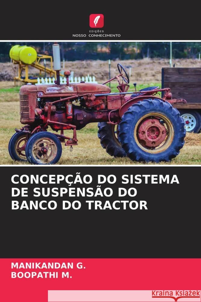 CONCEPÇÃO DO SISTEMA DE SUSPENSÃO DO BANCO DO TRACTOR G., Manikandan, M., Boopathi 9786204884936 Edições Nosso Conhecimento