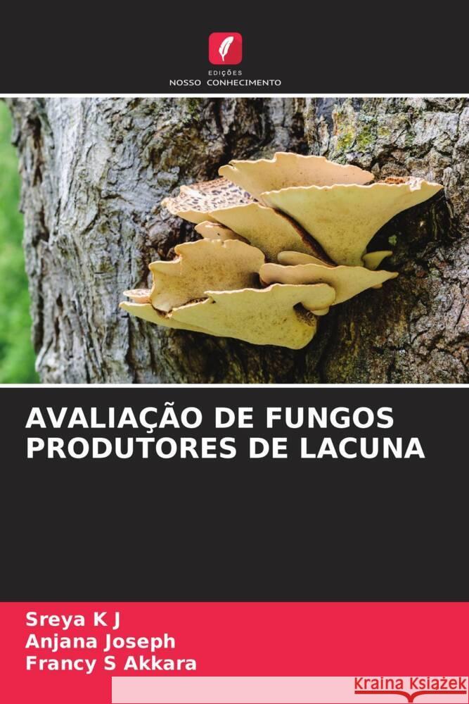 AVALIAÇÃO DE FUNGOS PRODUTORES DE LACUNA K J, Sreya, Joseph, Anjana, S Akkara, Francy 9786204885346 Edições Nosso Conhecimento