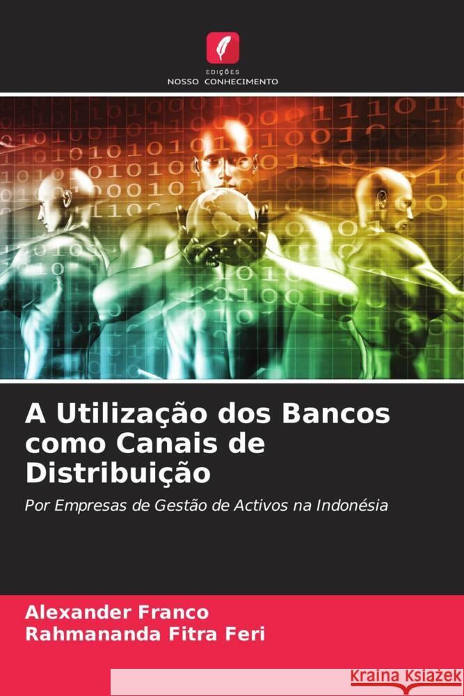 A Utilização dos Bancos como Canais de Distribuição Franco, Alexander, Fitra Feri, Rahmananda 9786204885766