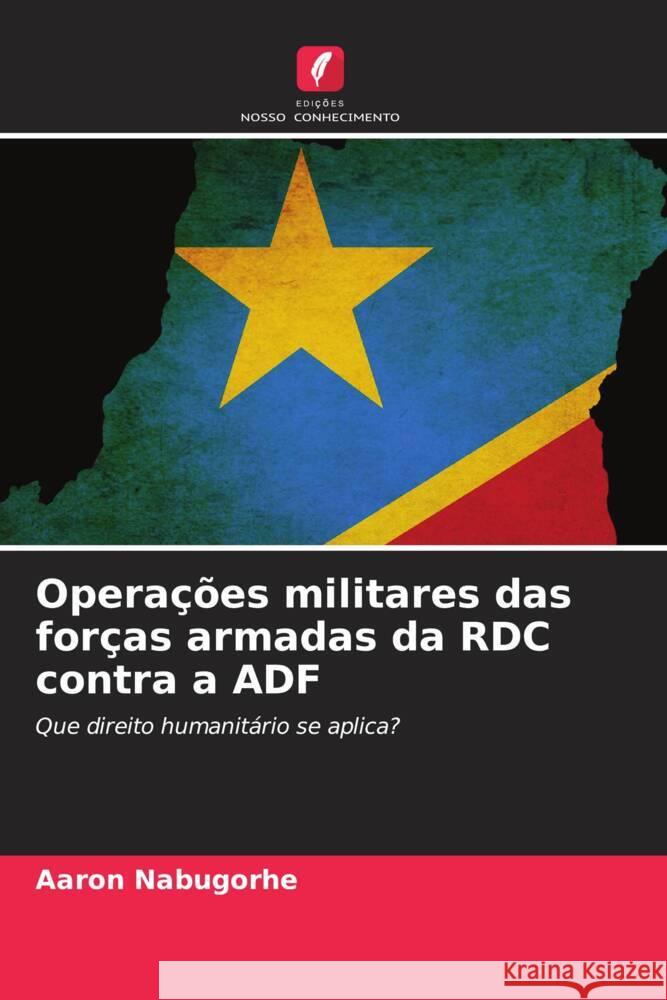 Operações militares das forças armadas da RDC contra a ADF Nabugorhe, Aaron 9786204885780 Edições Nosso Conhecimento
