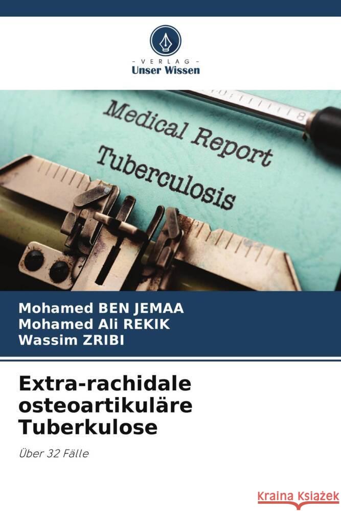 Extra-rachidale osteoartikuläre Tuberkulose Ben Jemaa, Mohamed, Rekik, Mohamed Ali, Zribi, Wassim 9786204886138