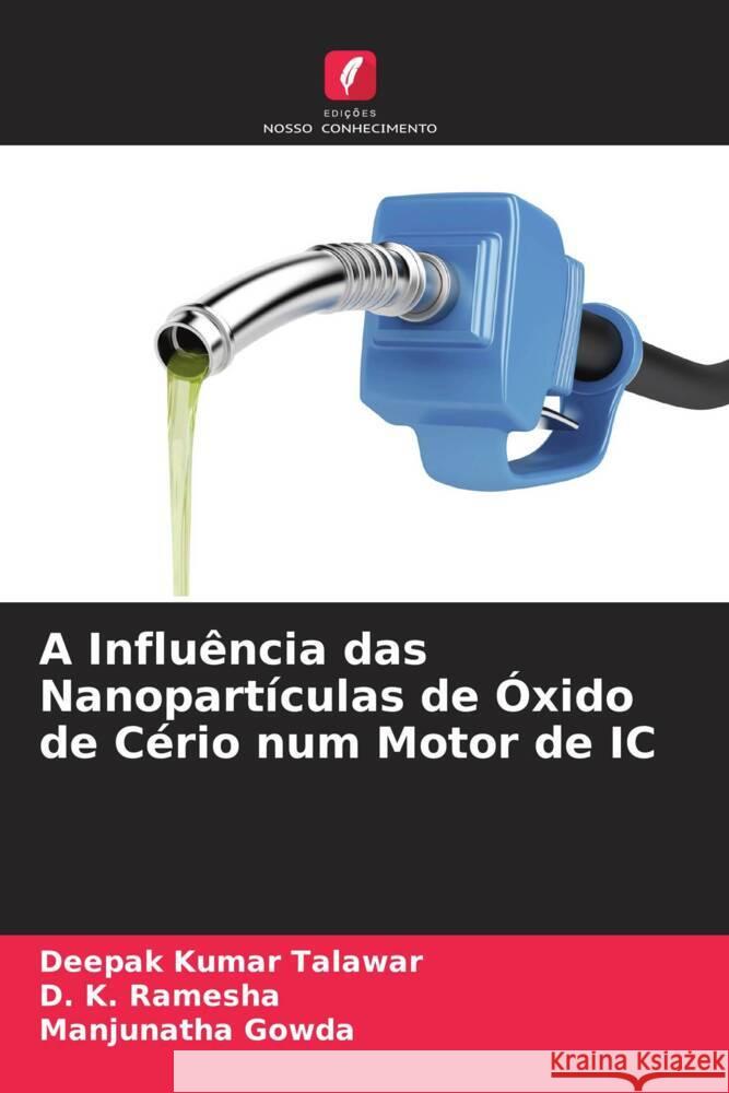 A Influência das Nanopartículas de Óxido de Cério num Motor de IC Talawar, Deepak Kumar, Ramesha, D. K., Gowda, Manjunatha 9786204886169 Edições Nosso Conhecimento