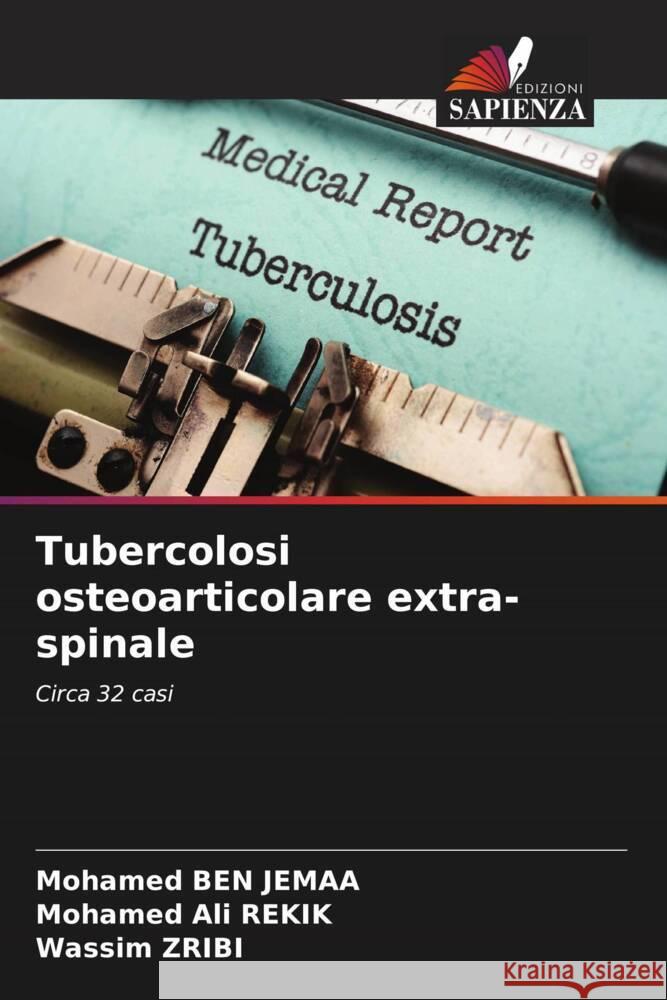 Tubercolosi osteoarticolare extra-spinale Ben Jemaa, Mohamed, Rekik, Mohamed Ali, Zribi, Wassim 9786204886213