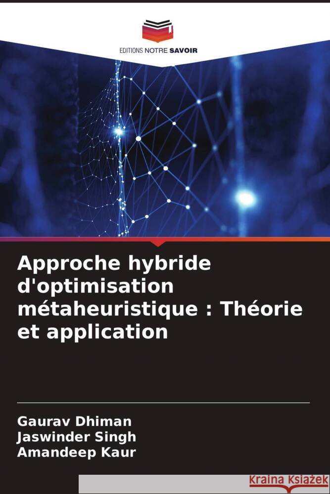 Approche hybride d'optimisation métaheuristique : Théorie et application Dhiman, Gaurav, Singh, Jaswinder, Kaur, Amandeep 9786204886848