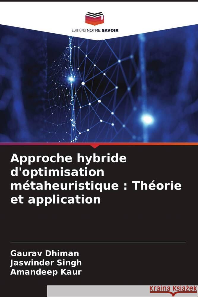 Approche hybride d'optimisation métaheuristique : Théorie et application Dhiman, Gaurav, Singh, Jaswinder, Kaur, Amandeep 9786204886848 Editions Notre Savoir