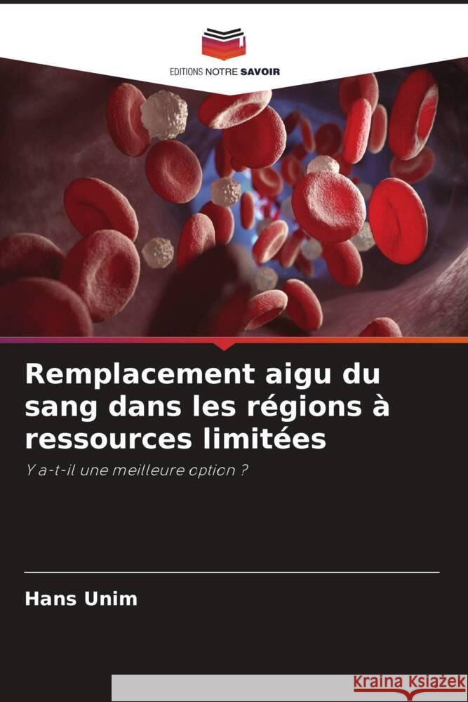 Remplacement aigu du sang dans les régions à ressources limitées Unim, Hans 9786204886862 Editions Notre Savoir